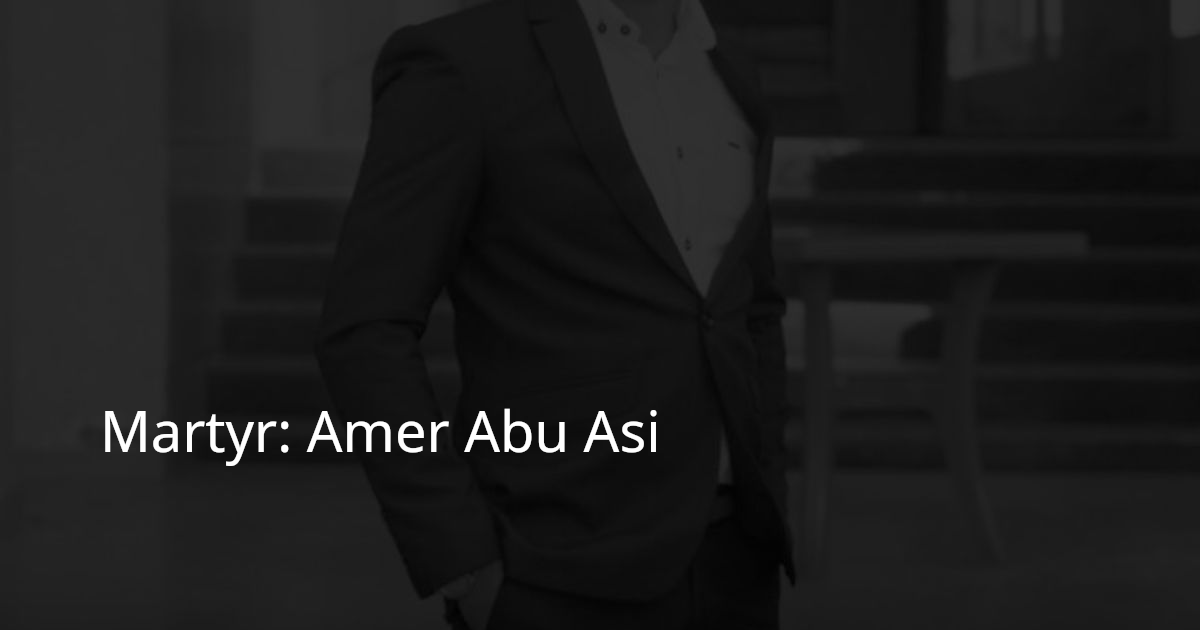 Martyr: Amer Abu Asi - ourgaza.com